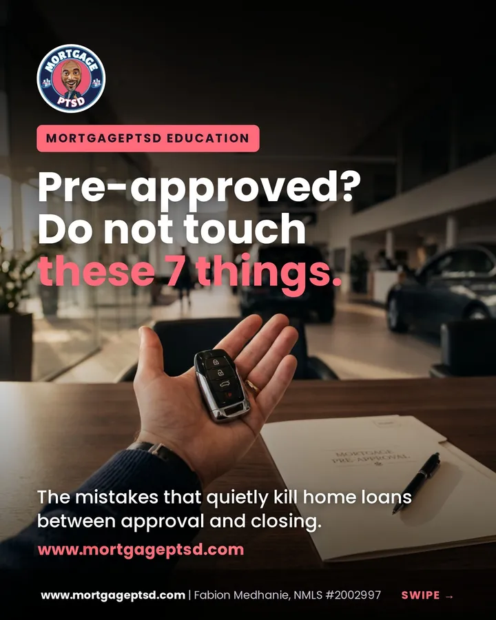 Pre-approved? Do not touch these 7 things: the mistakes that quietly kill home loans between approval and closing
