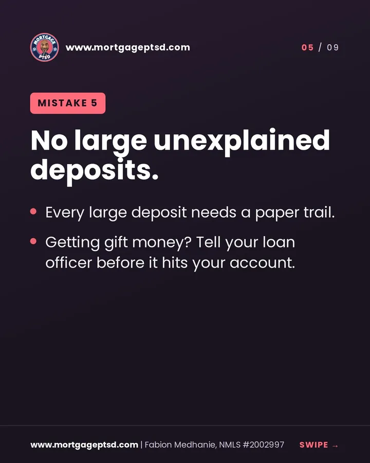 Mistake 5: no large unexplained deposits; every large deposit needs a paper trail