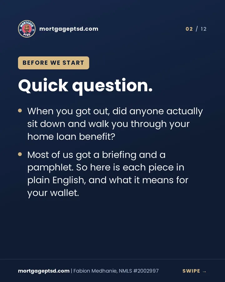 Quick question: when you got out, did anyone sit down and walk you through your home loan benefit?